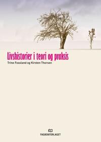 Livshistorier I Teori Og Praksis Av Trine Fossland, Kirsten Thorsen
