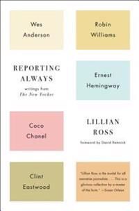 Ross Lillian Reporting Always: Writings from the New Yorker