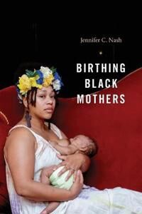 Birthing Black Mothers Av Jennifer C. Nash Birthing Black Mothers Av Jennifer C. Nash