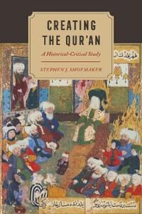 Creating The Qur¿an Av Stephen J. Shoemaker