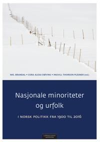 Nasjonale Minoriteter Og Urfolk I Norsk Politikk Fra 1900 Til 2016