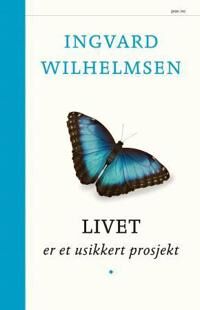 Wilhelmsen Ingvard Livet er et usikkert prosjekt