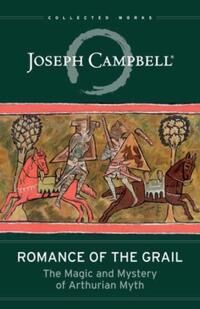 Romance Of The Grail Av Joseph Campbell Romance Of The Grail Av Joseph Campbell