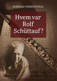 Hvem Var Rolf Schüttauf? Av Harald Herresthal