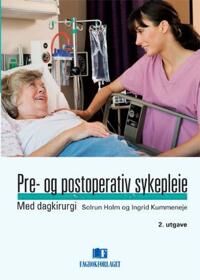 Pre- Og Postoperativ Sykepleie Av Solrun G. Holm, Ingrid Kummeneje