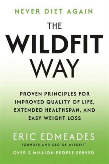The Wildfit Way Proven Principles for Improved Quality of Life Extended Healthspan and Easy Weight Loss
