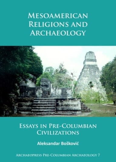 Mesoamerican Religions and Archaeology Mesoamerican Religions and Archaeology
