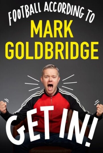 Get In! Football according to Mark Goldbridge