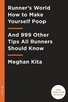 Runner's World How to Make Yourself Poop And 999 Other Tips All Runners Should Know