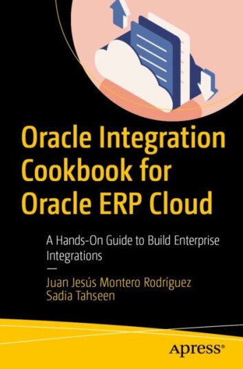 Oracle Integration Cookbook for Oracle ERP Cloud  A HandsOn Guide to Build Enterprise Integrations