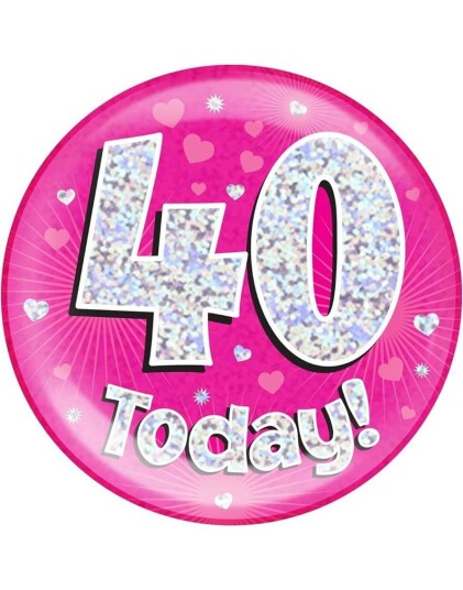 40 Today   Rosa Holografisk Kjempestor Button/Badge