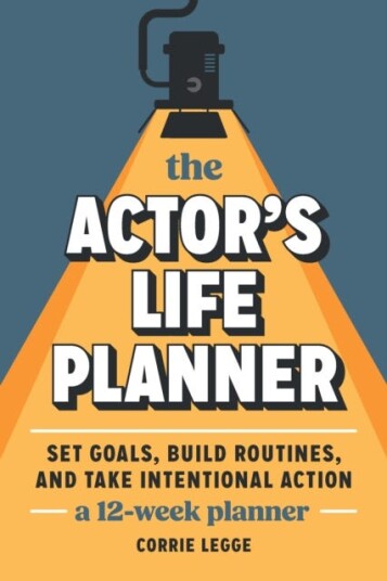 The Actor's Life Planner Set Goals Build Routines and Take Intentional Action A 12Week Planner The Actor's Life Planner Set Goals Build Routines and Take Intentional Action A 12Week Planner