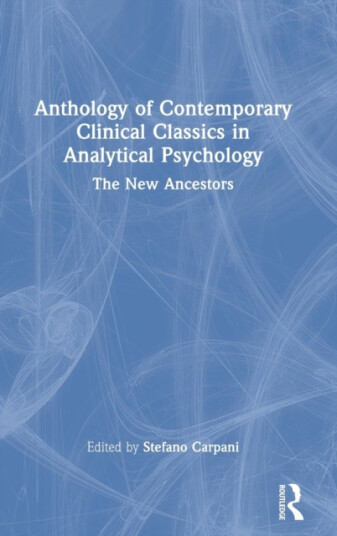 Anthology of Contemporary Clinical Classics in Analytical Psychology  The New Ancestors