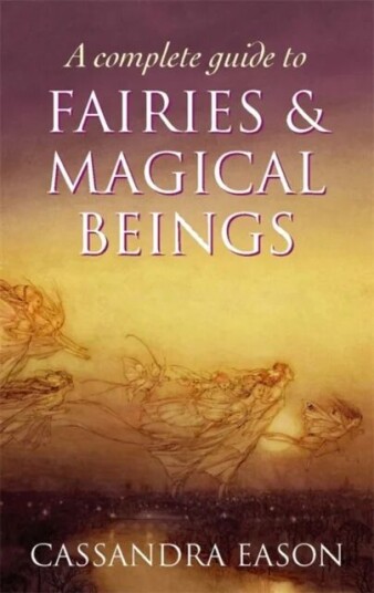 A Complete Guide To Fairies And Magical Beings Av Cassandra Eason