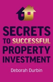 Secrets To Successful Property Investment Av Deborah Durbin