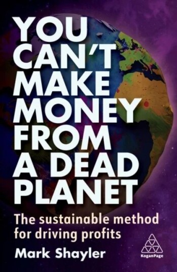 You Can'T Make Money From A Dead Planet Av Mark Shayler
