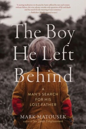 The Boy He Left Behind Av Mark Matousek The Boy He Left Behind Av Mark Matousek