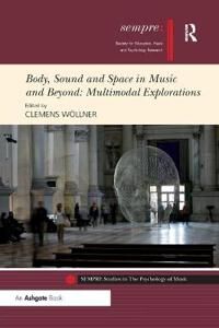 Wöllner Clemens Body Sound and Space in Music and Beyond: Multimodal Explorations
