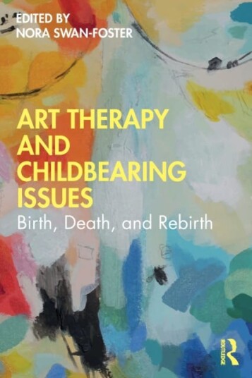 Art Therapy and Childbearing Issues Birth, Death, and Rebirth