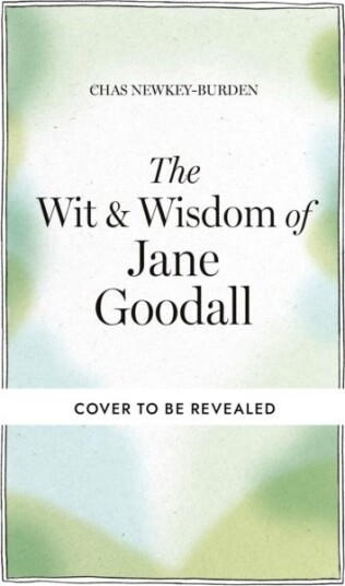 The Wit & Wisdom of Jane Goodall The Wit & Wisdom of Jane Goodall