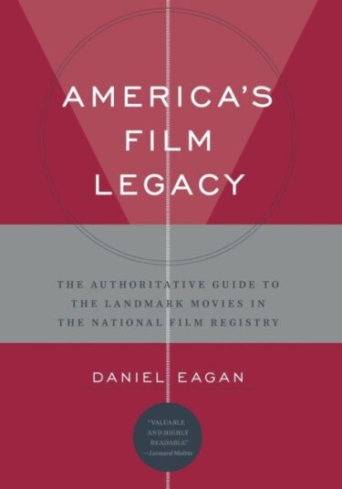 America's Film Legacy The Authoritative Guide to the Landmark Movies in the National Film Registry