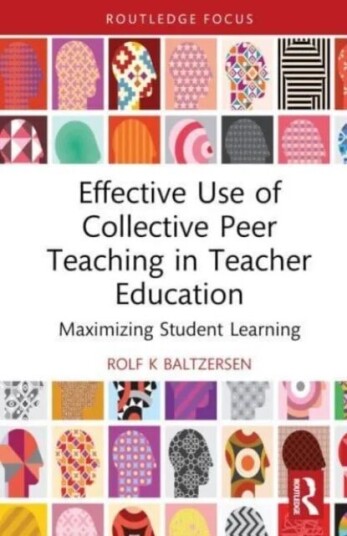 Effective Use Of Collective Peer Teaching In Teacher Education Av Rolf K (Oslo Metropolitan University Norway) Baltzersen