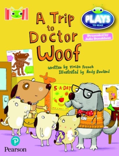 Bug Club Reading Corner: Age 47: Julia Donaldson Plays: A Trip to Doctor Woof Bug Club Reading Corner: Age 47: Julia Donaldson Plays: A Trip to Doctor Woof