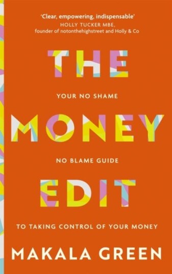 The Money Edit Your no blame, no shame guide to taking control of your money