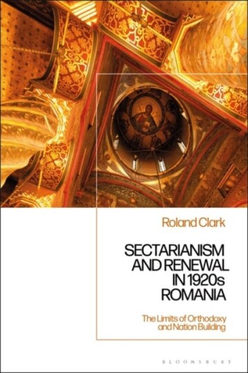 Sectarianism and Renewal in 1920s Romania The Limits of Orthodoxy and NationBuilding Sectarianism and Renewal in 1920s Romania The Limits of Orthodoxy and NationBuilding