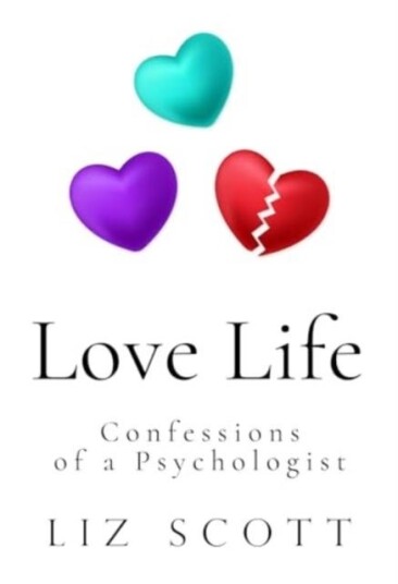 Love Life: Confessions of a Psychologist Love Life: Confessions of a Psychologist