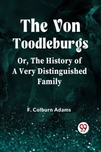 The Von Toodleburgs;Or The History of a Very Distinguished Family Edition2023