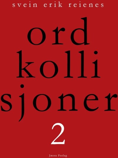 Ordkollisjoner 2 av Svein Erik Reienes Ordkollisjoner 2 av Svein Erik Reienes