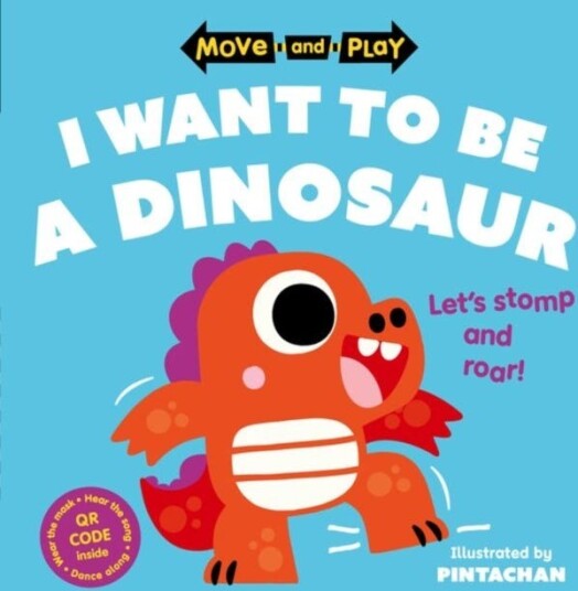 Move and Play: I Want to Be a Dinosaur Move and Play: I Want to Be a Dinosaur