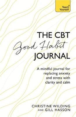 CBT Good Habit Journal  A mindful journal for replacing anxiety and stress with clarity and calm