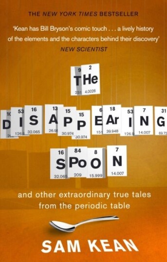 The Disappearing Spoon...and other true tales from the Periodic Table The Disappearing Spoon...and other true tales from the Periodic Table