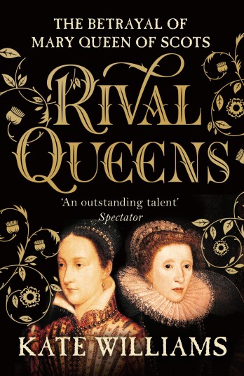 Rival Queens  The Betrayal of Mary, Queen of Scots