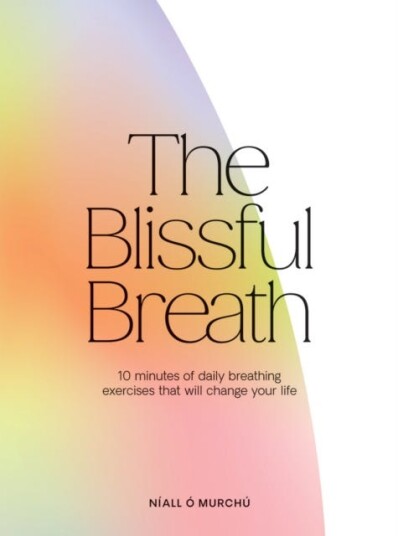 The Blissful Breath 10 Minutes of Daily Breathing Exercises That Will Change Your Life The Blissful Breath 10 Minutes of Daily Breathing Exercises That Will Change Your Life
