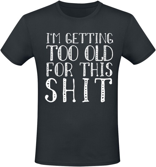 Sprüche Fun T-skjorte I’m getting too old for this shit M til 5XL Herrer svart