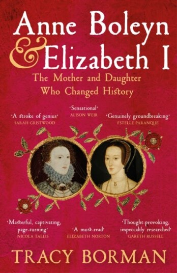 Anne Boleyn & Elizabeth I  The Mother and Daughter Who Changed History