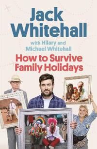 Whitehall, Jack How to Survive Family Holidays (0751583898)