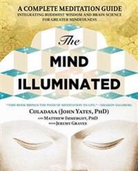 Yates, John The Mind Illuminated: A Complete Meditation Guide Integrating Buddhist Wisdom and Brain Science for Greater Mindfulness Yates, John The Mind Illuminated: A Complete Meditation Guide Integrating Buddhist Wisdom and Brain Science for Greater Mindfulness
