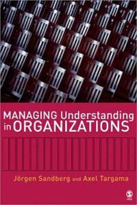 Sandberg Jorgen Managing Understanding in Organizations