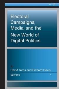 Taras David Electoral Campaigns Media and the New World of Digital Politics