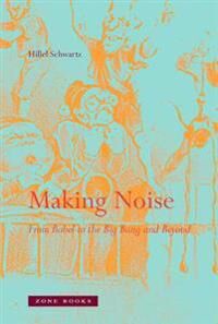 Making Noise Av Hillel Schwartz