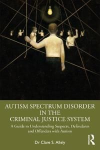 Autism Spectrum Disorder In The Criminal Justice System Av Clare S. Allely