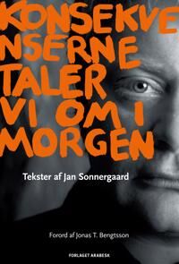 Sonnergaard Jan Konsekvenserne taler vi om i morgen Sonnergaard Jan Konsekvenserne taler vi om i morgen