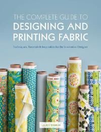 Wisbrun Laurie The Complete Guide to Designing and Printing Fabric