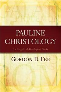 Pauline Christology - An Exegetical-Theological Study Av Gordon D. Fee Pauline Christology - An Exegetical-Theological Study Av Gordon D. Fee
