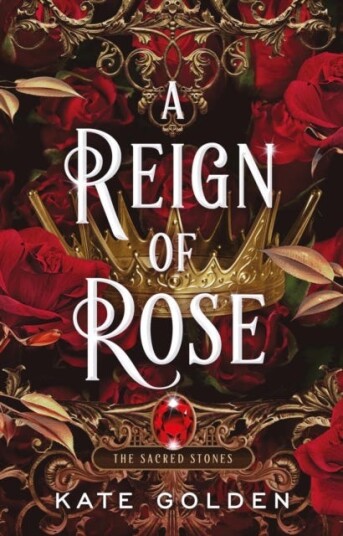 A Reign of Rose An addictive enemiestolovers fantasy romance (The Sacred Stones, Book 3) A Reign of Rose An addictive enemiestolovers fantasy romance (The Sacred Stones, Book 3)
