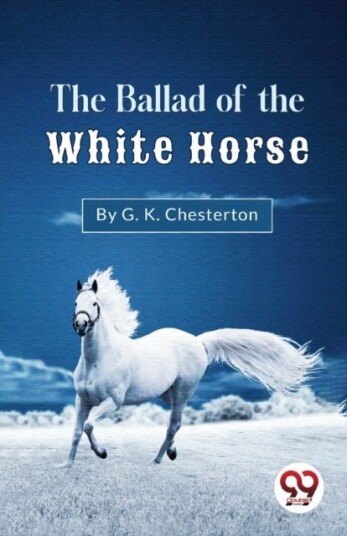 The Ballad of the White Horse The Ballad of the White Horse
